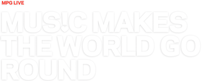 MPG LIVE - Music makes the world go round